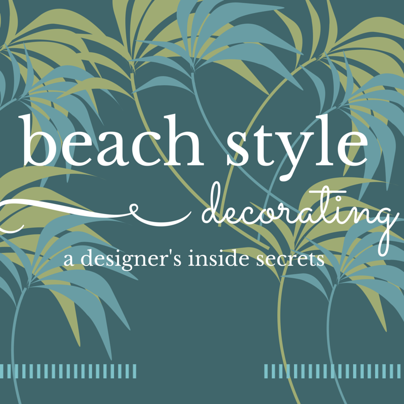 How to Decorate a Beach House Step by Step: A Designer's Inside Secrets - Digital Edition